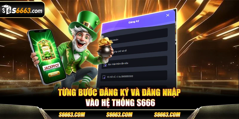 Từng bước đăng ký và đăng nhập vào hệ thống S666